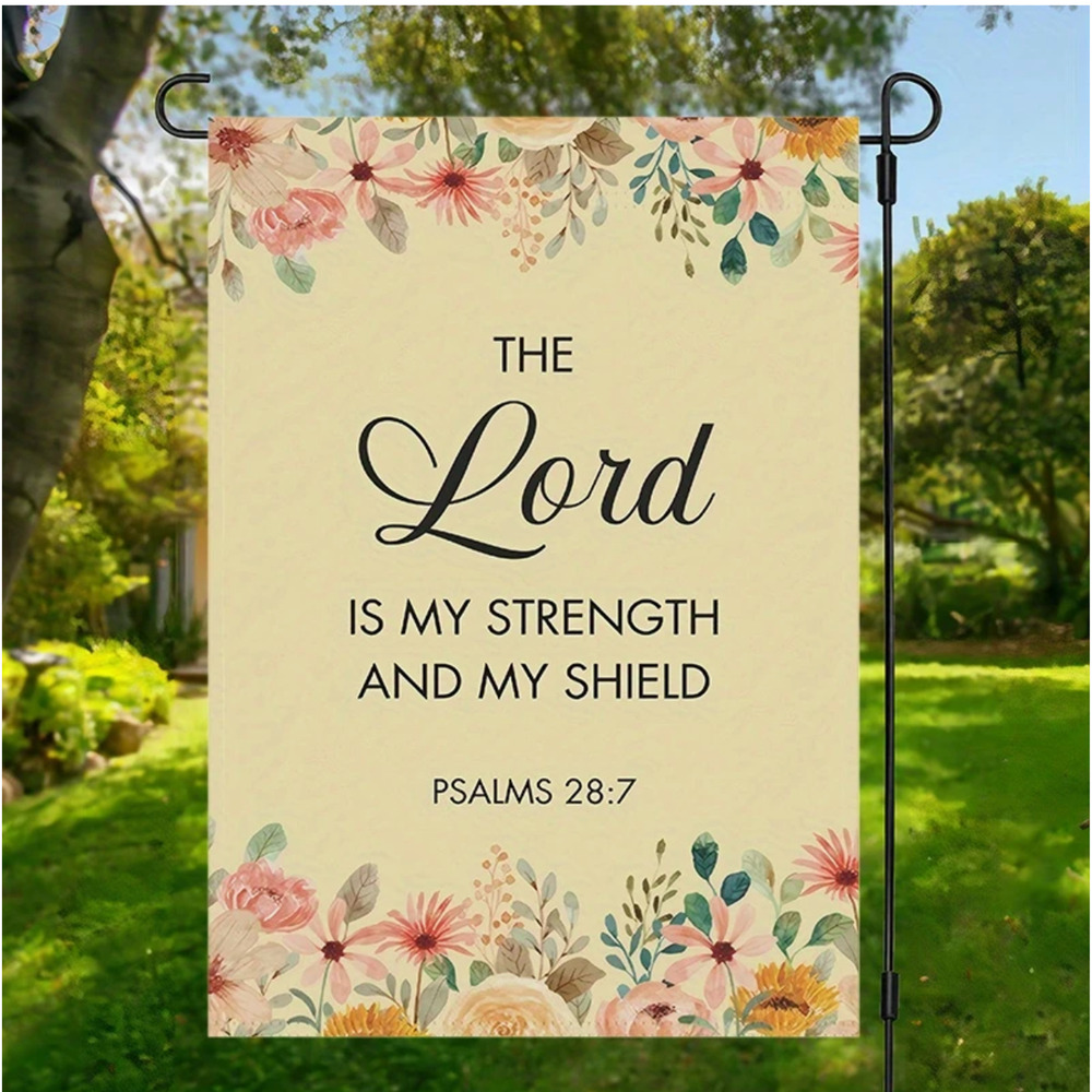 "The Lord is my Strength & my Shield" Garden Flag Psalms 28:7Quality Burlap